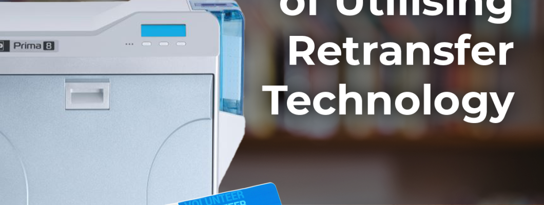 The Advantages of Utilising Retransfer Technology