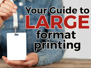 Your Guide To Large-Format Printing Your Guide To Large-Format Printing