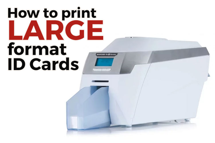 How To Print Large Format ID Cards